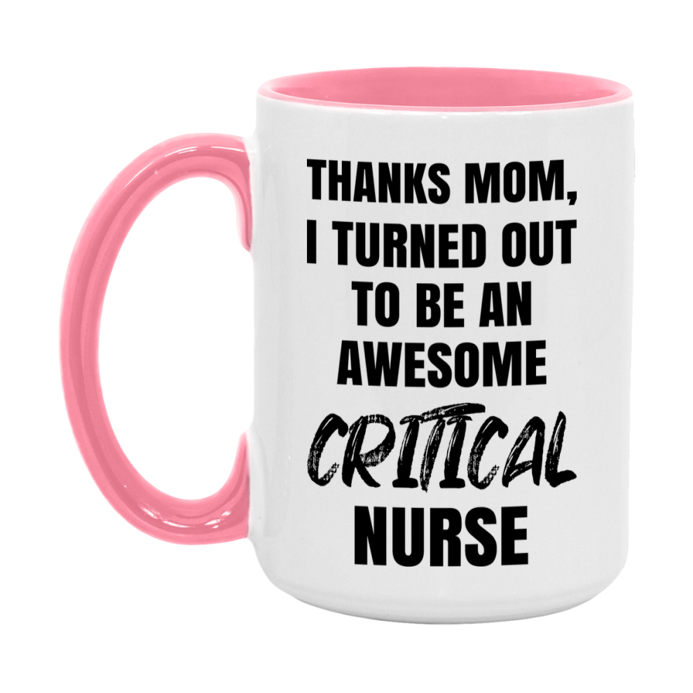 Critical Nurse Mom Gift, Thanks Mom I Turned Out To Be An Awesome Nurse, 11Oz Or 15Oz White Ceramic Coffee Cup