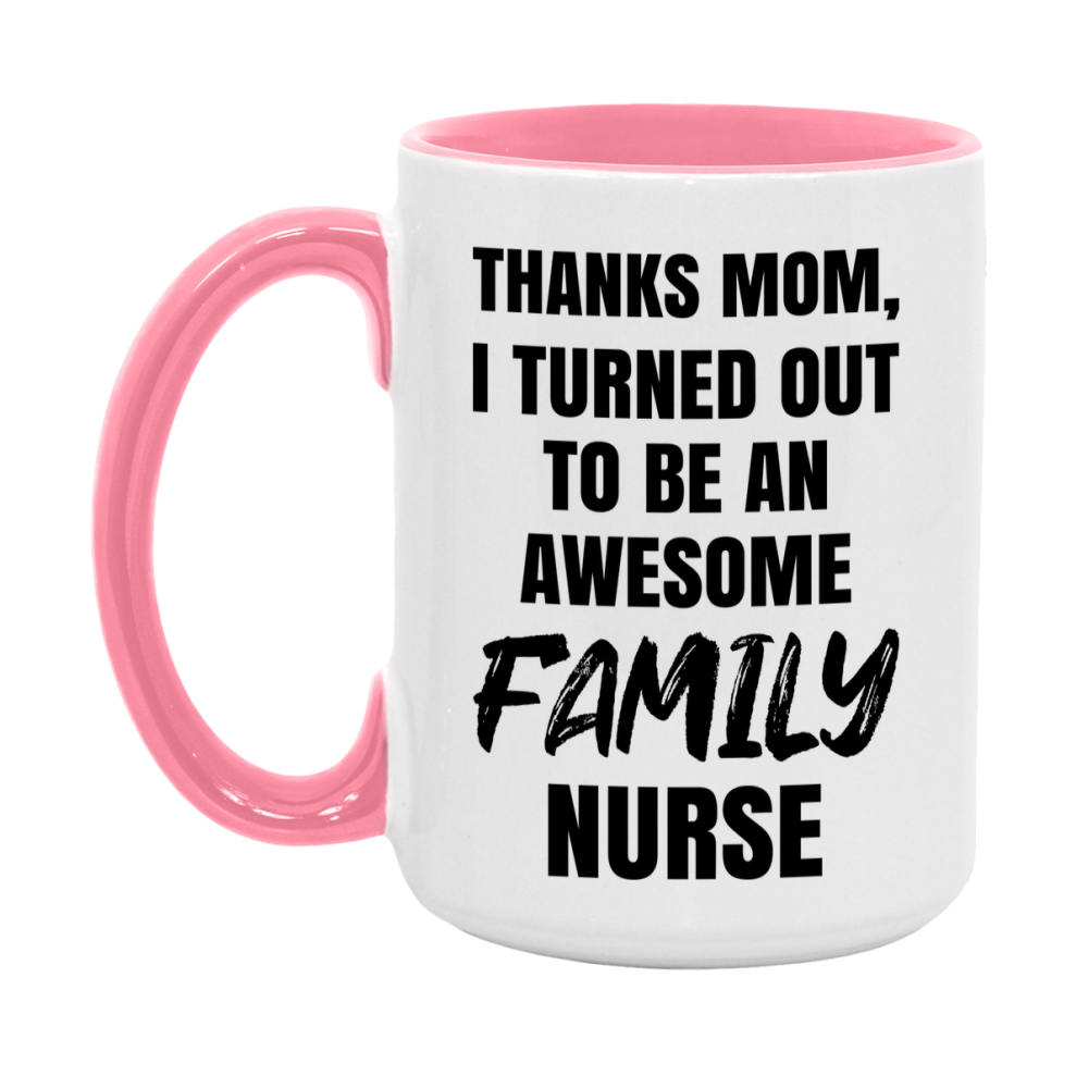 Family Nurse Mom Gift, Thanks Mom I Turned Out To Be An Awesome Nurse, 11Oz Or 15Oz White Ceramic Coffee Cup