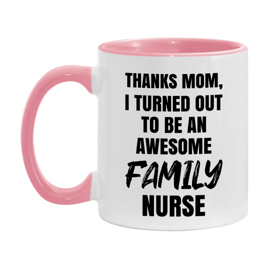 Family Nurse Mom Gift, Thanks Mom I Turned Out To Be An Awesome Nurse, 11Oz Or 15Oz White Ceramic Coffee Cup