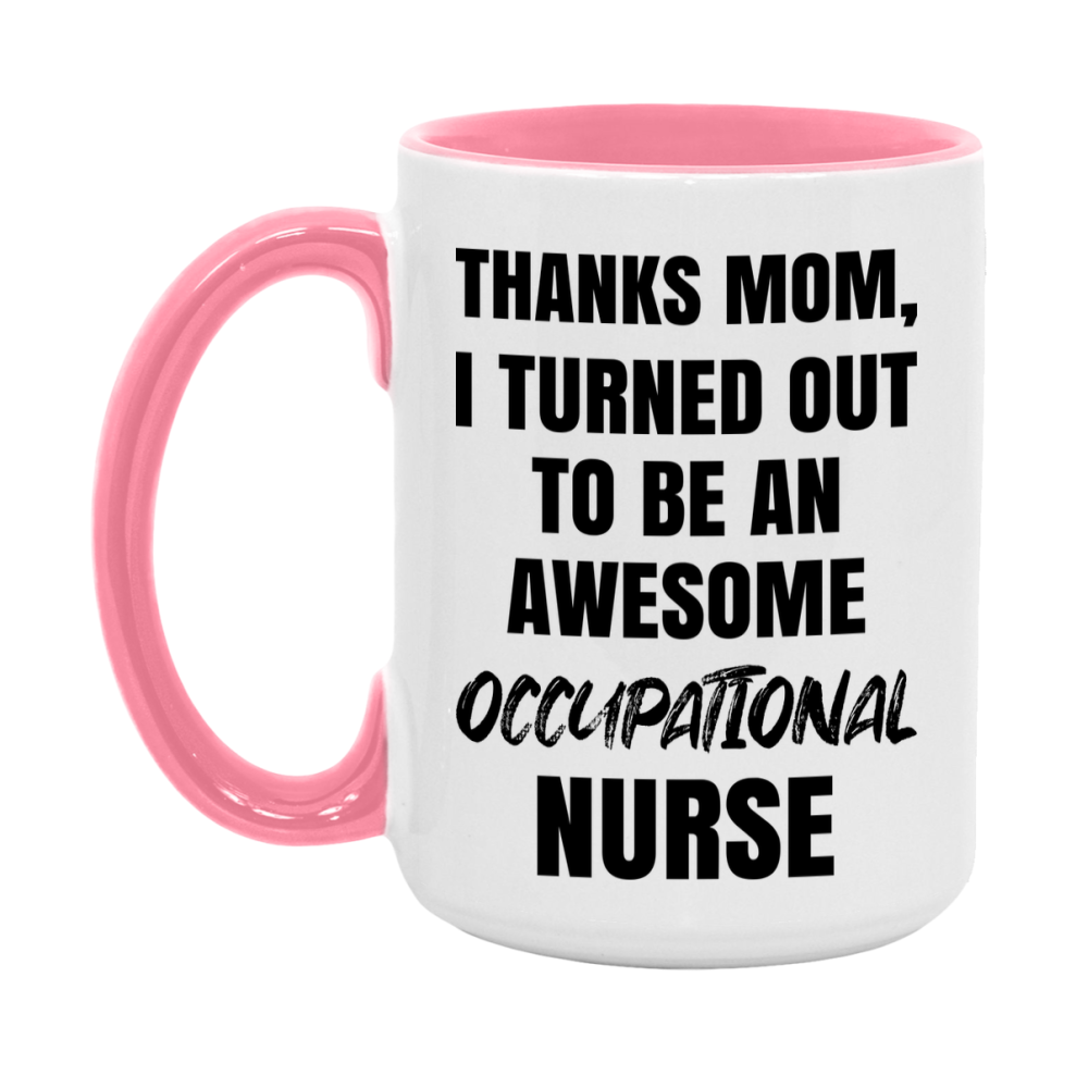 Occupational Nurse Mom Gift, Thanks Mom I Turned Out To Be An Awesome Nurse, 11Oz Or 15Oz White Ceramic Coffee Cup
