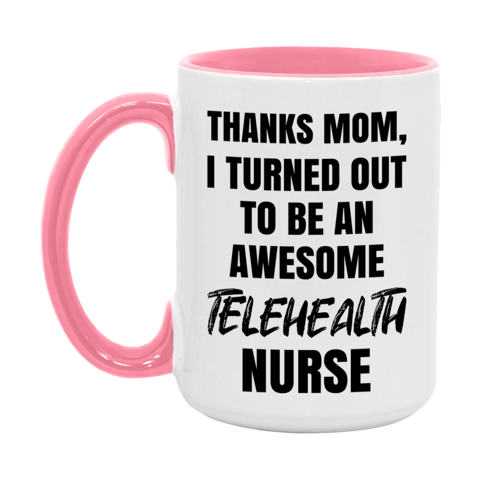 Telehealth Nurse Mom Gift, Thanks Mom I Turned Out To Be An Awesome Nurse, 11Oz Or 15Oz White Ceramic Coffee Cup