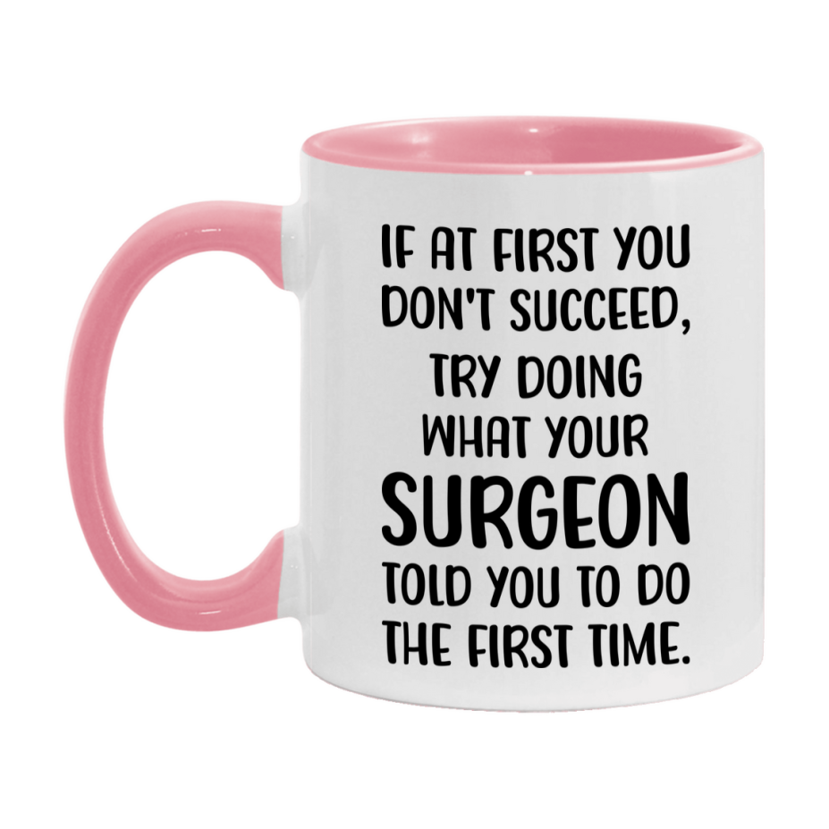 Funny Surgeon Mug, If At First You Don't Succeed, 11Oz Or 15Oz Ceramic Coffee Cup