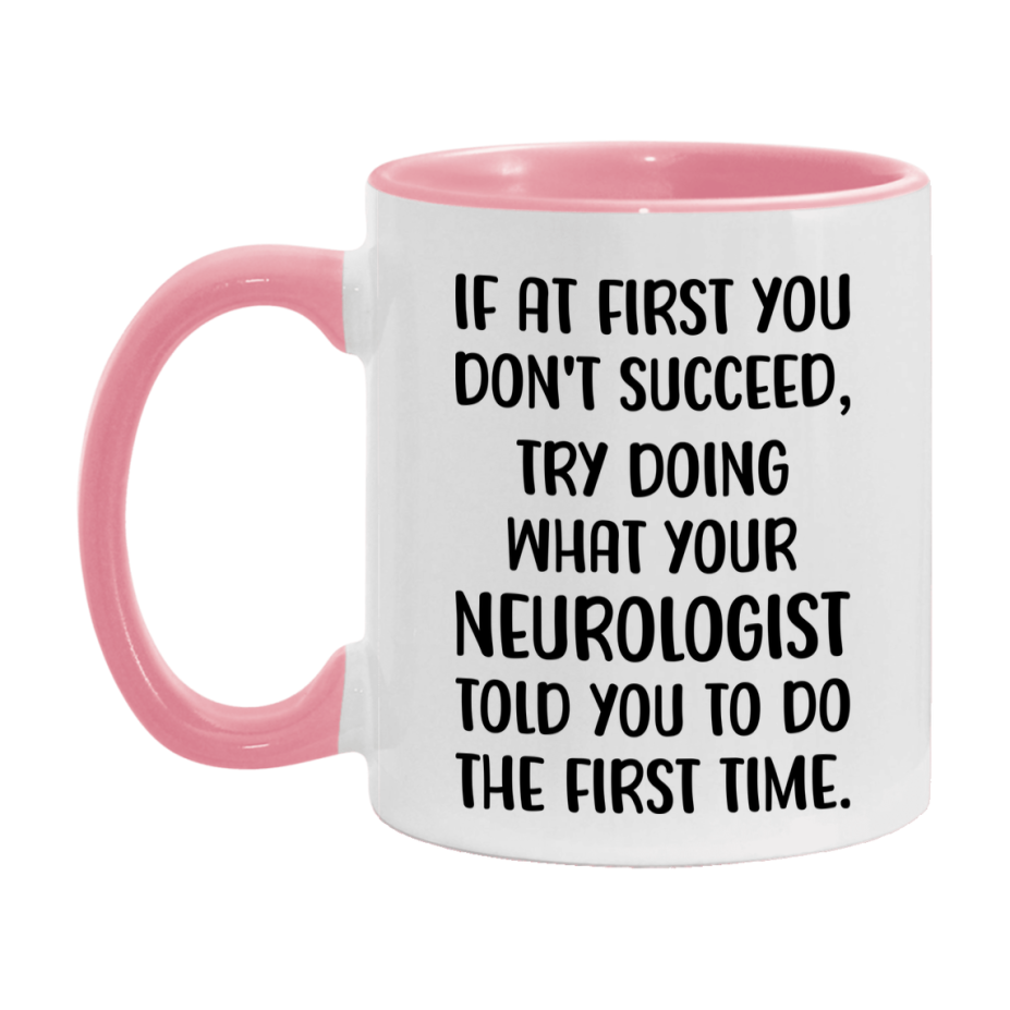 Funny Neurologist Mug, If At First You Don't Succeed, 11Oz Or 15Oz Ceramic Coffee Cup