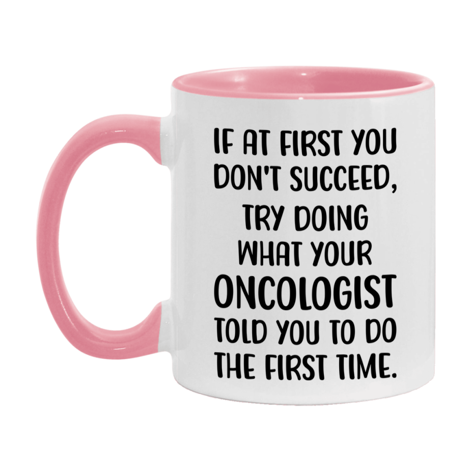 Funny Oncologist Mug, If At First You Don't Succeed, 11Oz Or 15Oz Ceramic Coffee Cup