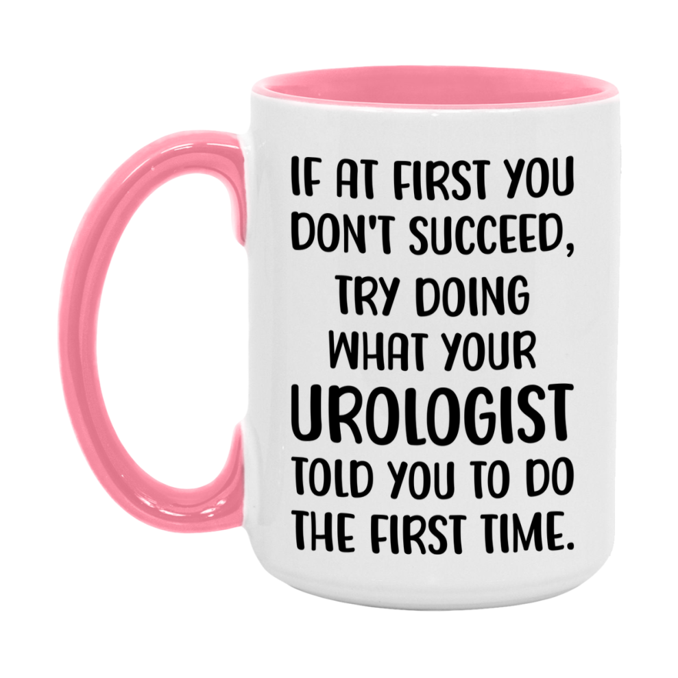 Funny Urologist Mug, If At First You Don't Succeed, 11Oz Or 15Oz Ceramic Coffee Cup