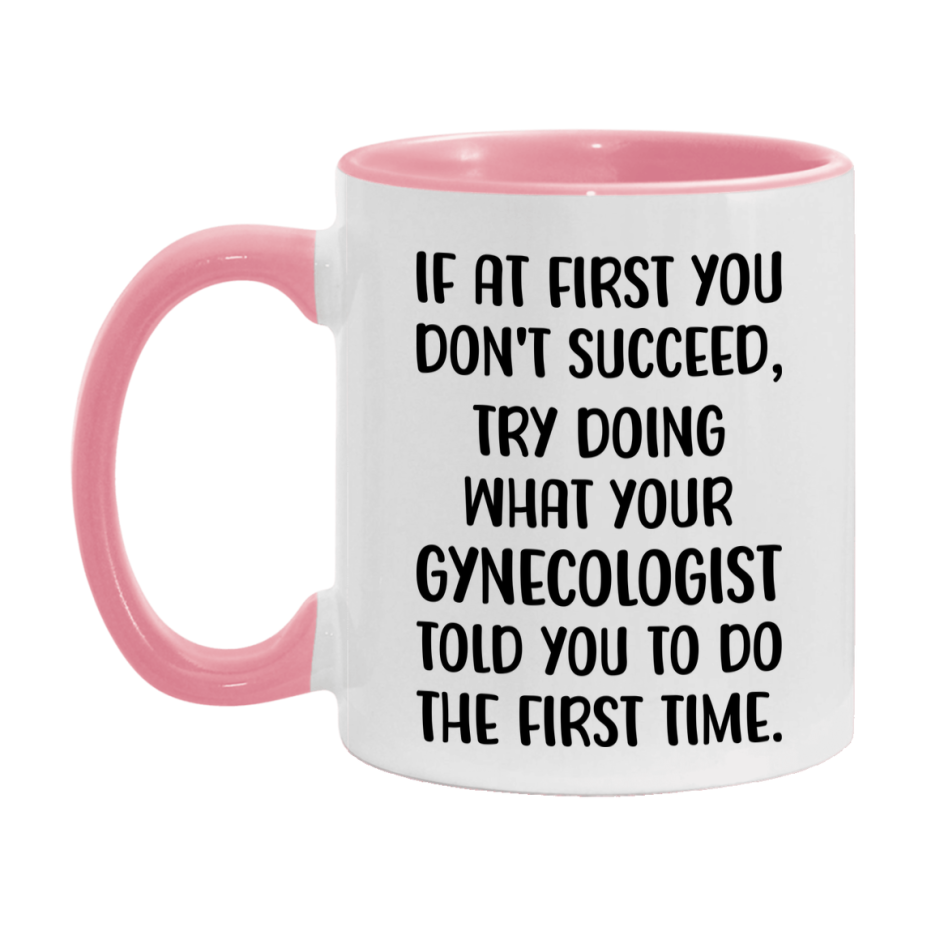 Funny Gynecologist Mug, If At First You Don't Succeed, 11Oz Or 15Oz Ceramic Coffee Cup