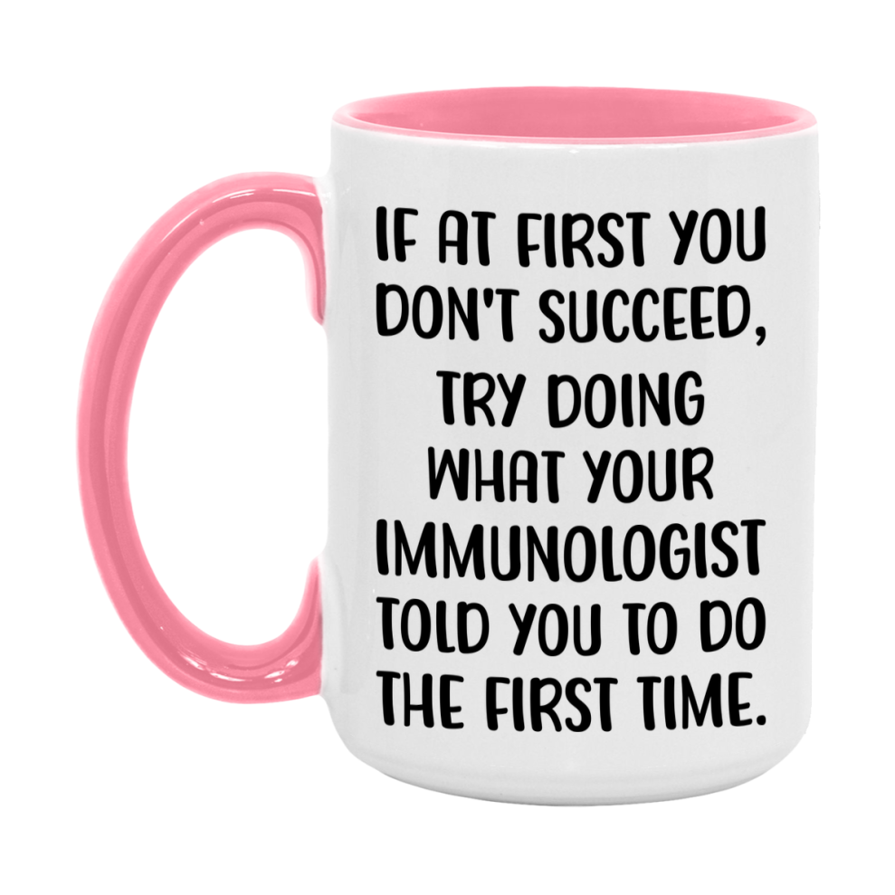 Funny Immunologist Mug, If At First You Don't Succeed, 11Oz Or 15Oz Ceramic Coffee Cup