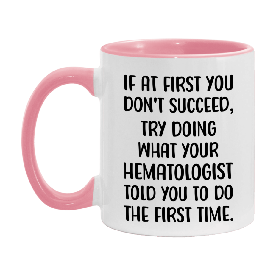 Funny Hematologist Mug, If At First You Don't Succeed, 11Oz Or 15Oz Ceramic Coffee Cup