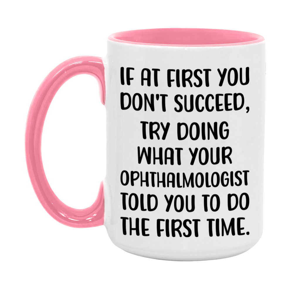 Funny Ophthalmologist Mug, If At First You Don't Succeed, 11Oz Or 15Oz Ceramic Coffee Cup