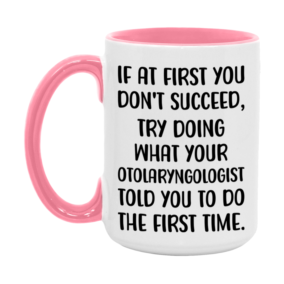 Funny Otolaryngologist Mug, If At First You Don't Succeed, 11Oz Or 15Oz Ceramic Coffee Cup