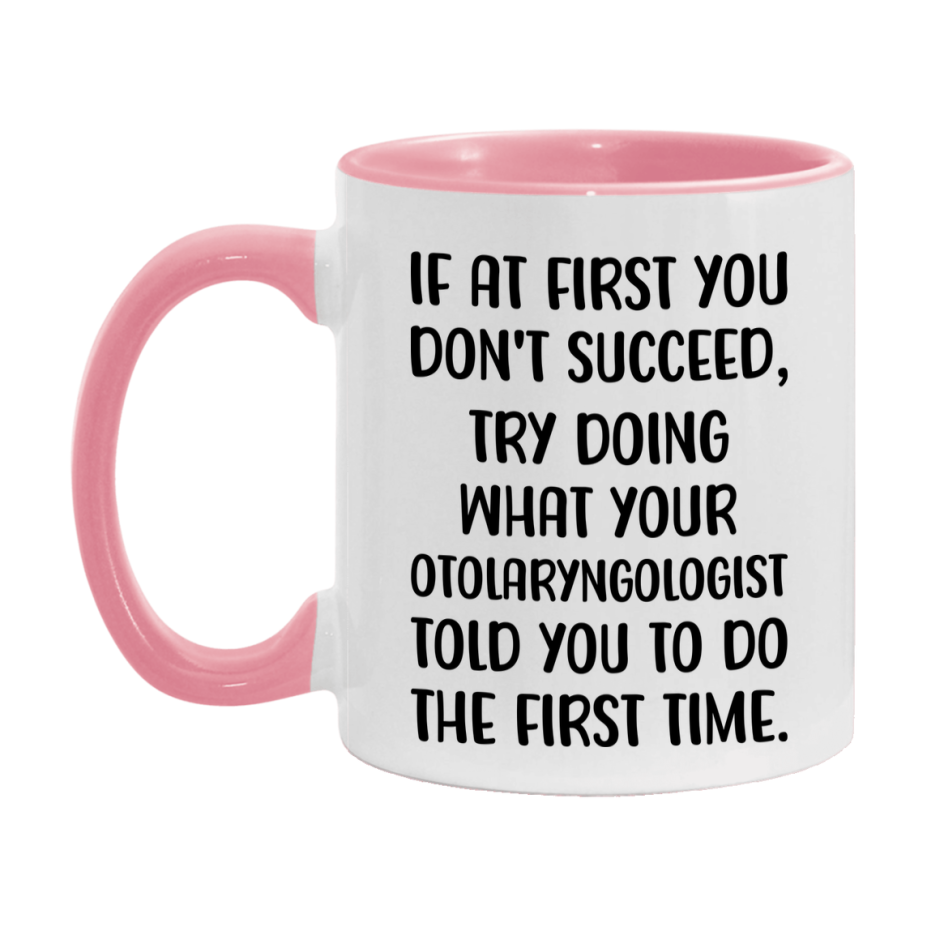 Funny Otolaryngologist Mug, If At First You Don't Succeed, 11Oz Or 15Oz Ceramic Coffee Cup