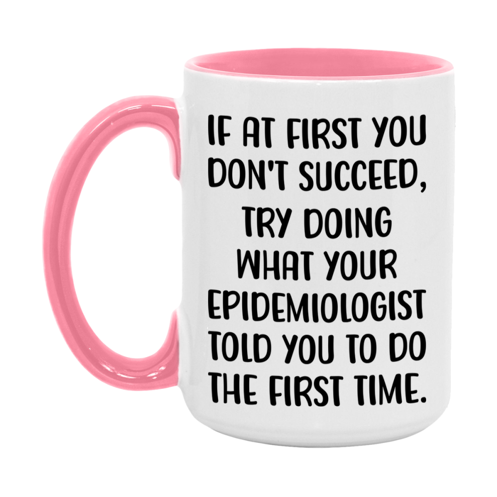 Funny Epidemiologist Mug, If At First You Don't Succeed, 11Oz Or 15Oz Ceramic Coffee Cup