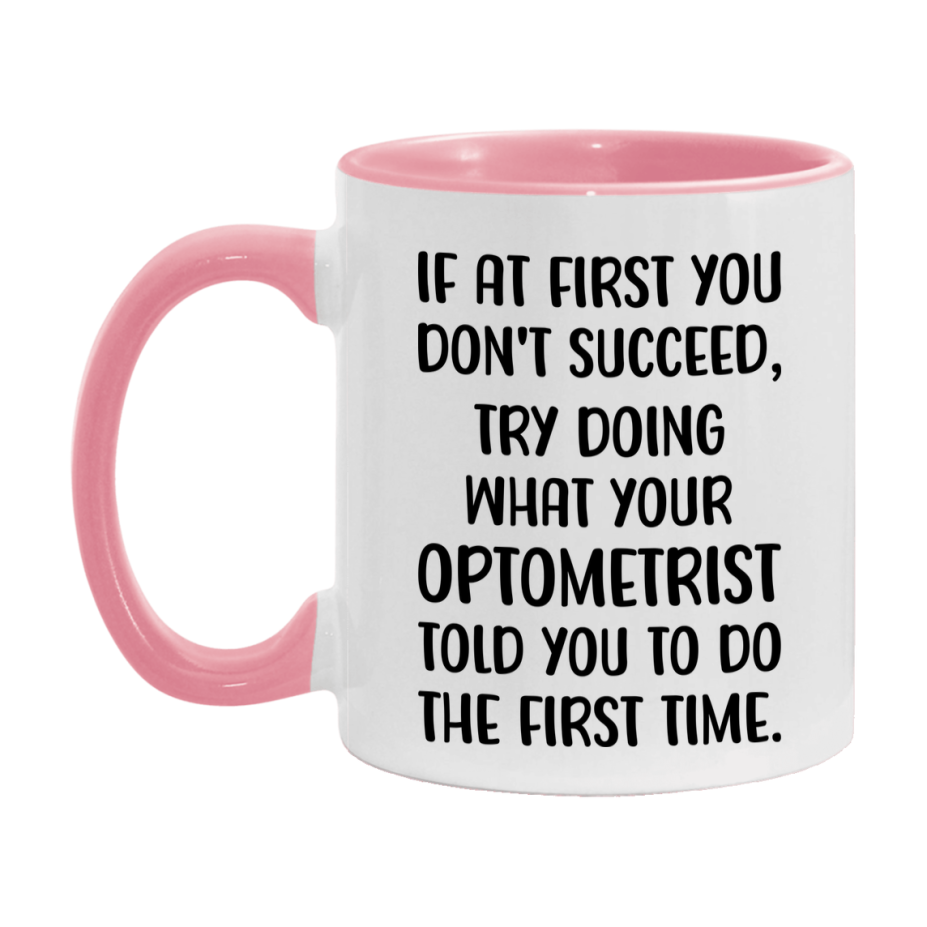 Funny Optometrist Mug, If At First You Don't Succeed, 11Oz Or 15Oz Ceramic Coffee Cup