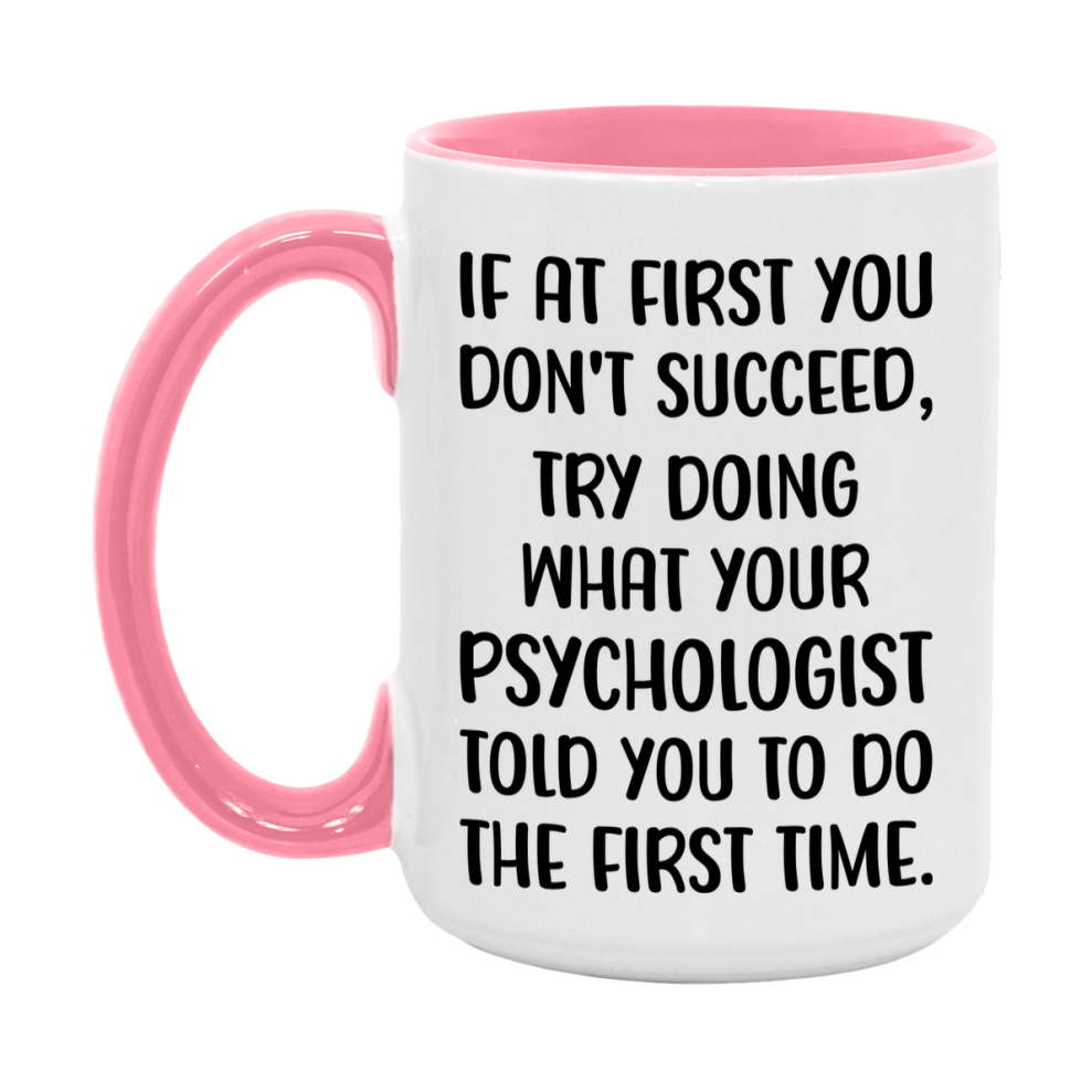 Funny Psychologist Mug, If At First You Don't Succeed, 11Oz Or 15Oz Ceramic Coffee Cup