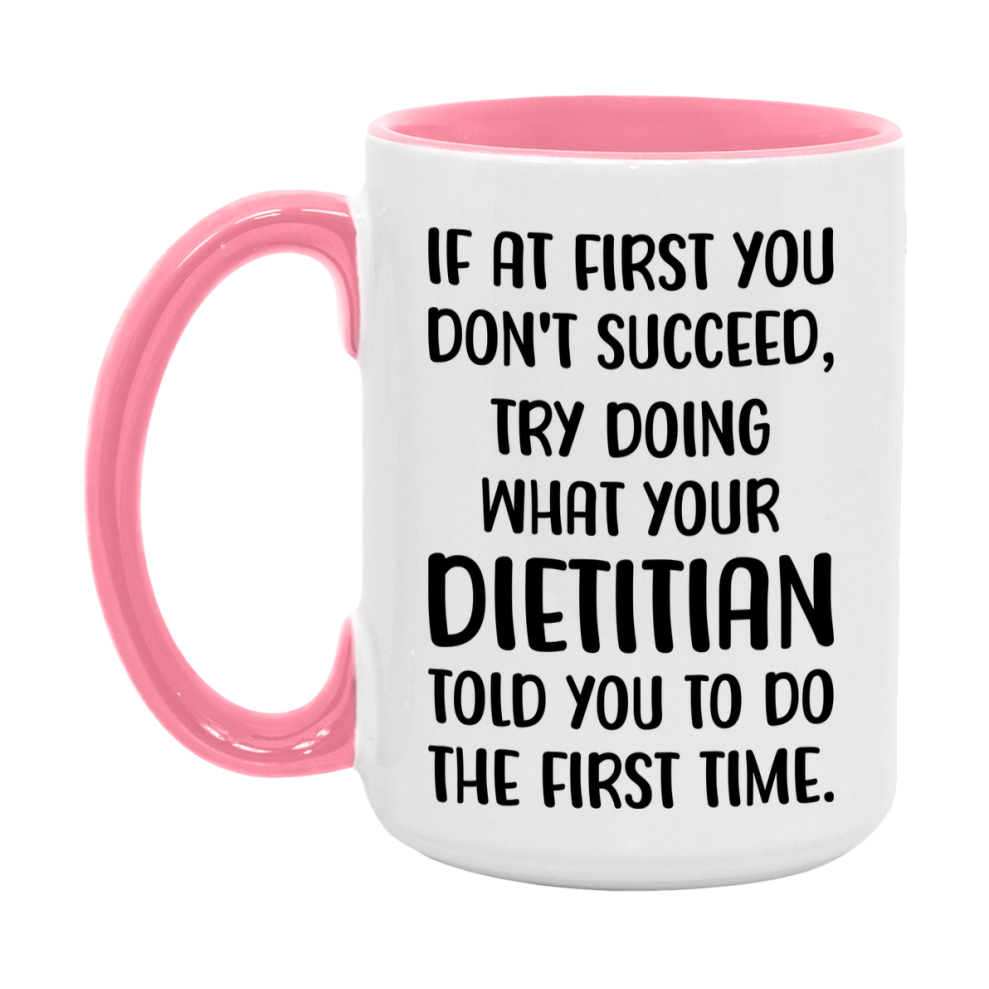 Funny Dietitian Mug, If At First You Don't Succeed, 11Oz Or 15Oz Ceramic Coffee Cup