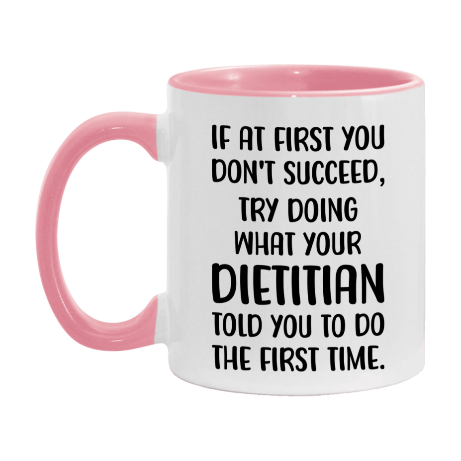 Funny Dietitian Mug, If At First You Don't Succeed, 11Oz Or 15Oz Ceramic Coffee Cup