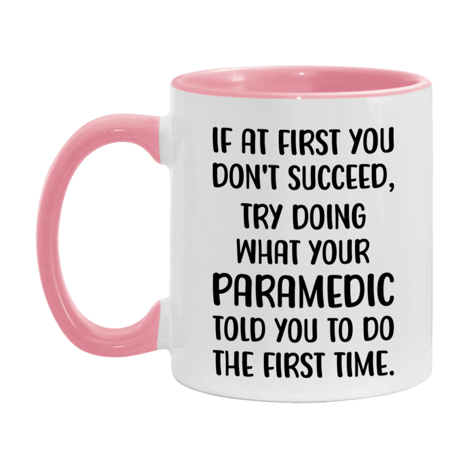 Funny Paramedic Mug, If At First You Don't Succeed, 11Oz Or 15Oz Ceramic Coffee Cup