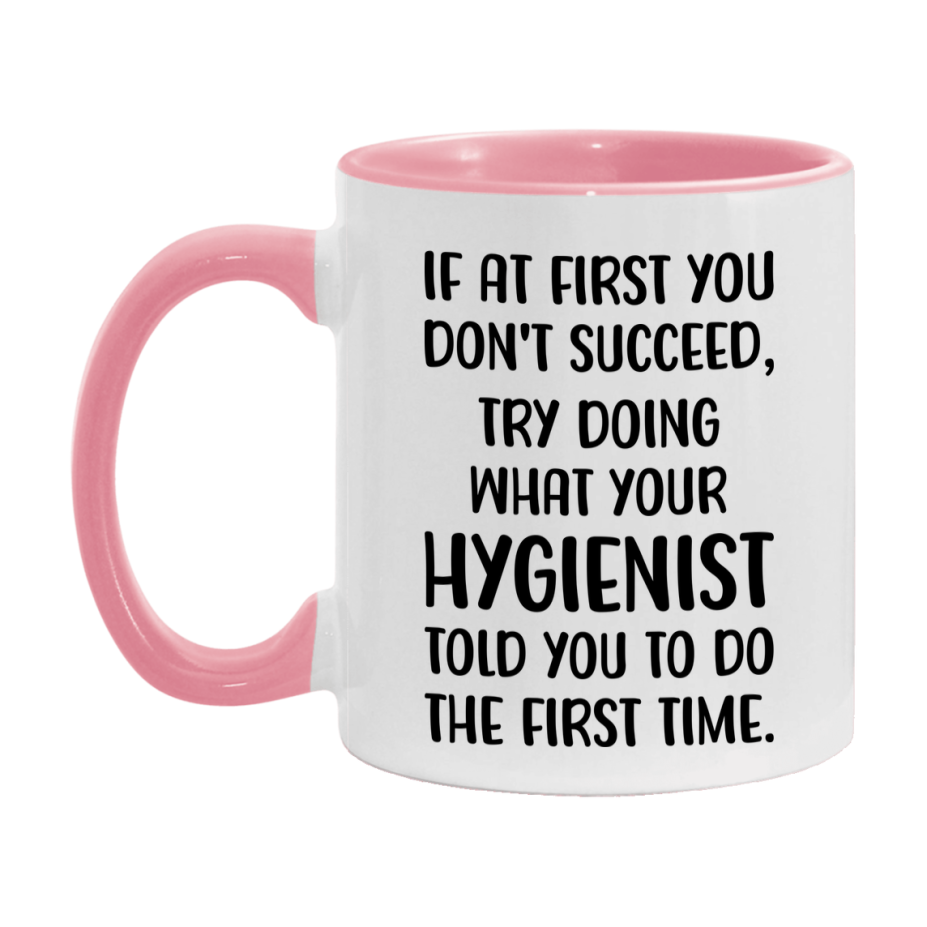 Funny Hygienist Mug, If At First You Don't Succeed, 11Oz Or 15Oz Ceramic Coffee Cup