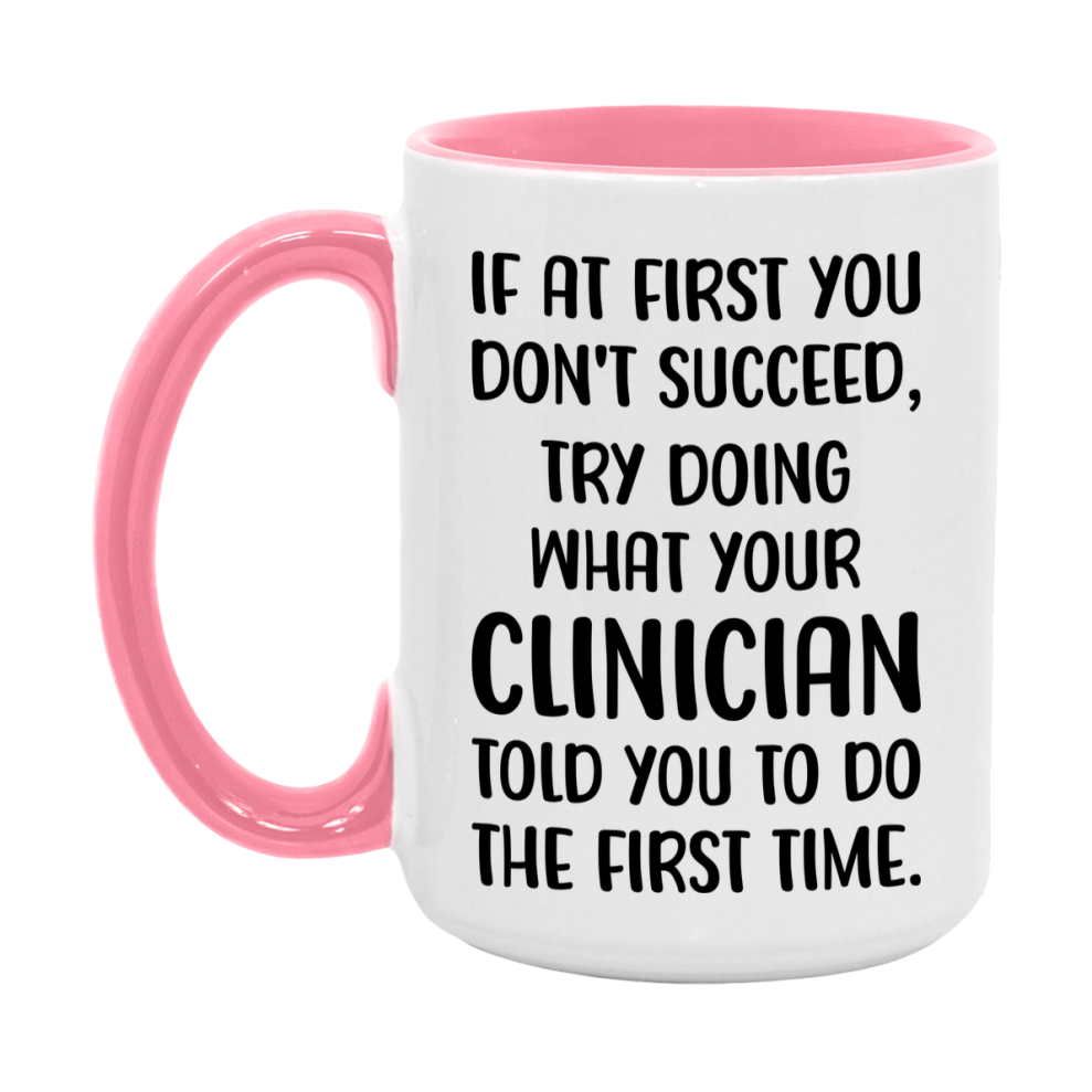 Funny Clinician Mug, If At First You Don't Succeed, 11Oz Or 15Oz Ceramic Coffee Cup