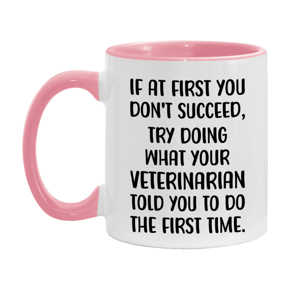 Funny Veterinarian Mug, If At First You Don't Succeed, 11Oz Or 15Oz Ceramic Coffee Cup