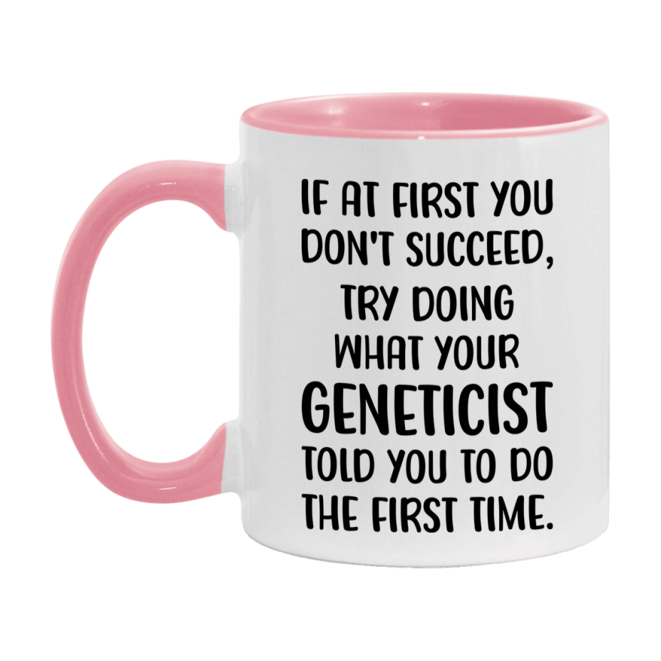 Funny Geneticist Mug, If At First You Don't Succeed, 11Oz Or 15Oz Ceramic Coffee Cup