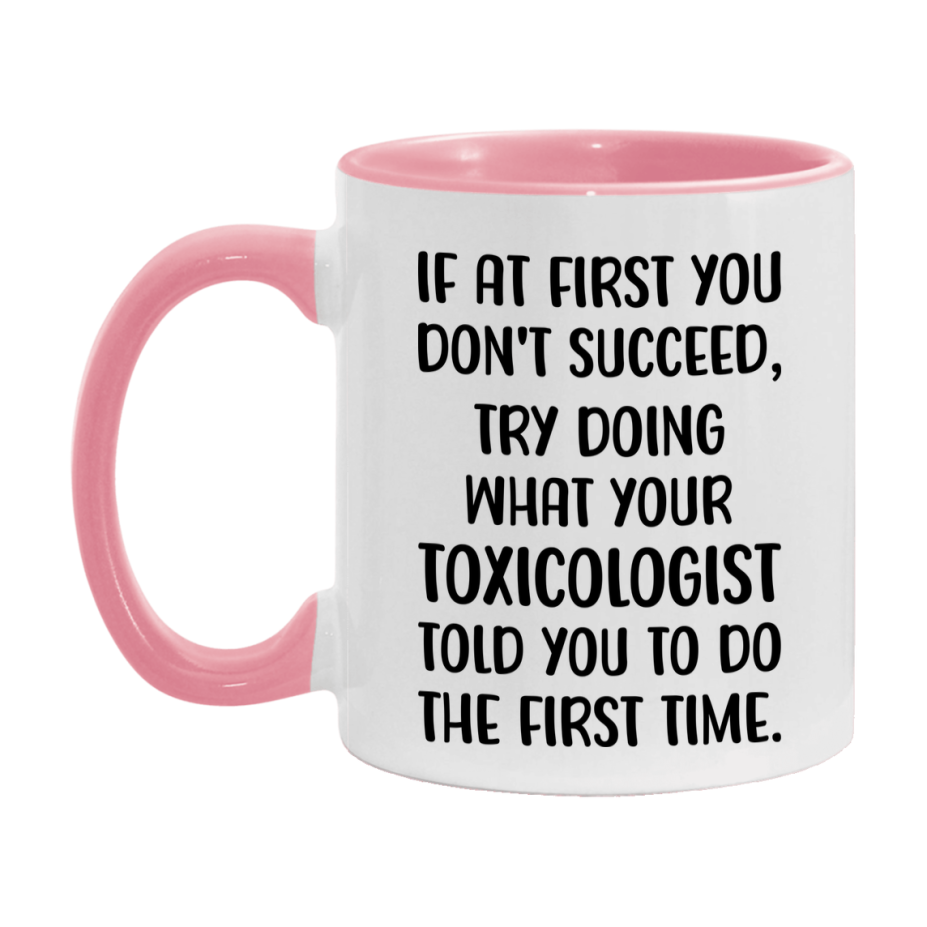 Funny Toxicologist Mug, If At First You Don't Succeed, 11Oz Or 15Oz Ceramic Coffee Cup