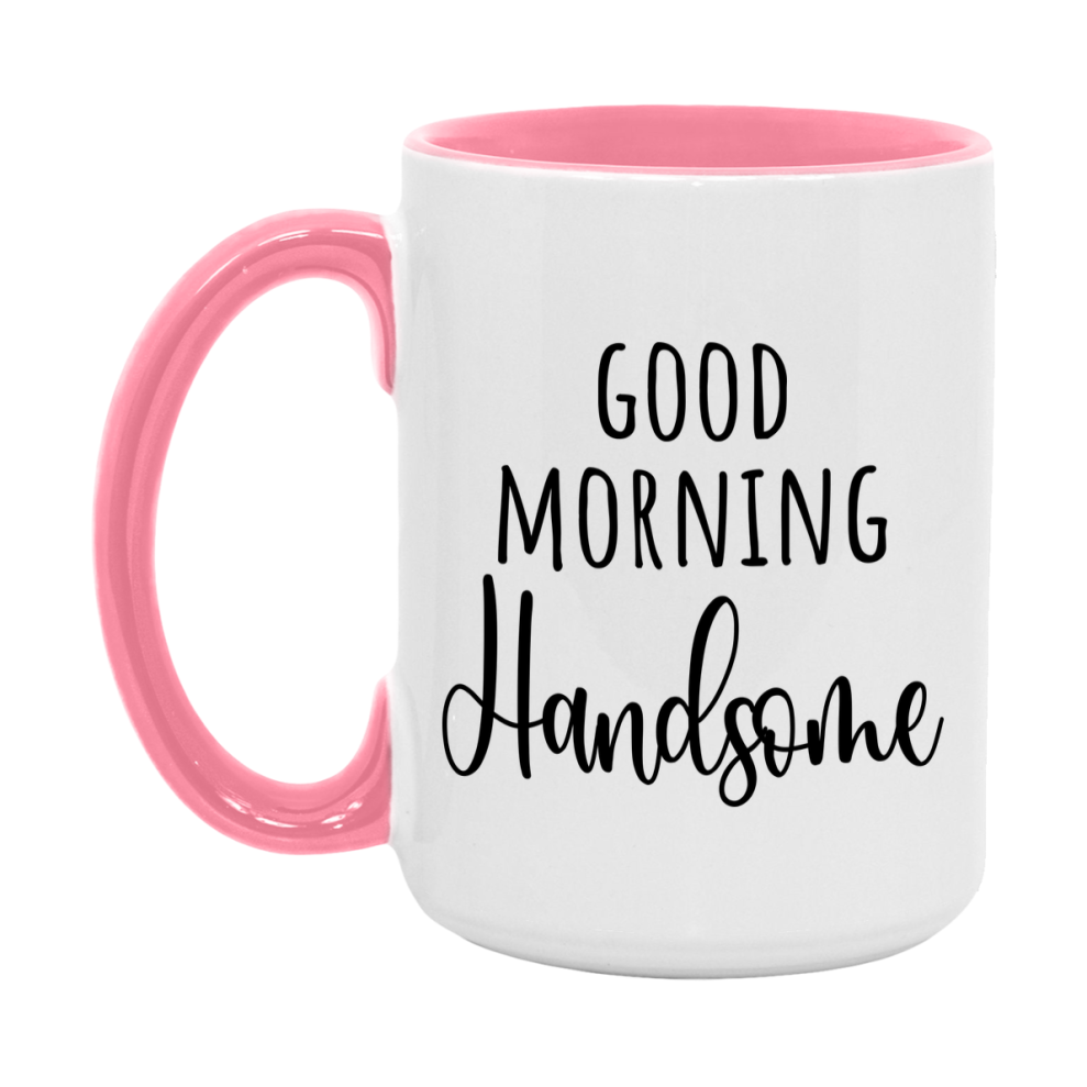Good Morning Handsome Mug, Valentine's Day Mug For Handsome Lover, 11Oz Or 15Oz Ceramic Coffee Cup