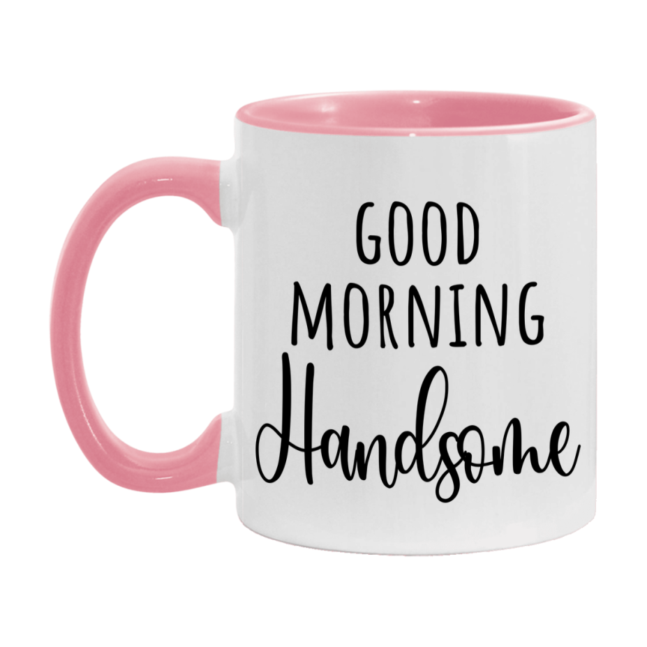 Good Morning Handsome Mug, Valentine's Day Mug For Handsome Lover, 11Oz Or 15Oz Ceramic Coffee Cup