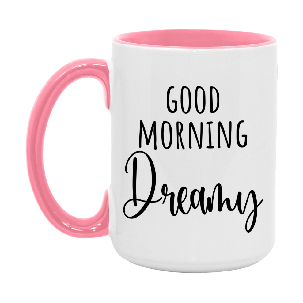 Good Morning Dreamy Mug, Valentine's Day Mug For Dreamy Lover, 11Oz Or 15Oz Ceramic Coffee Cup