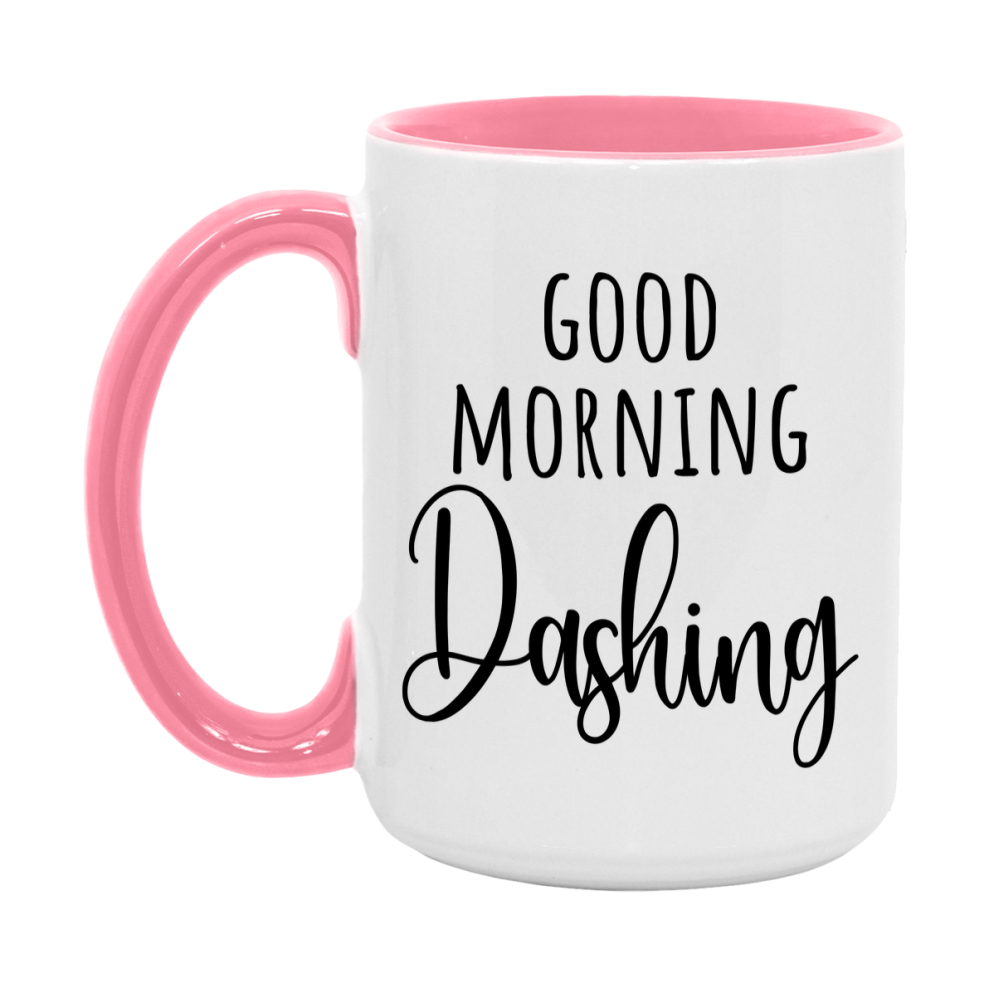 Good Morning Dashing Mug, Valentine's Day Mug For Dashing Lover, 11Oz Or 15Oz Ceramic Coffee Cup