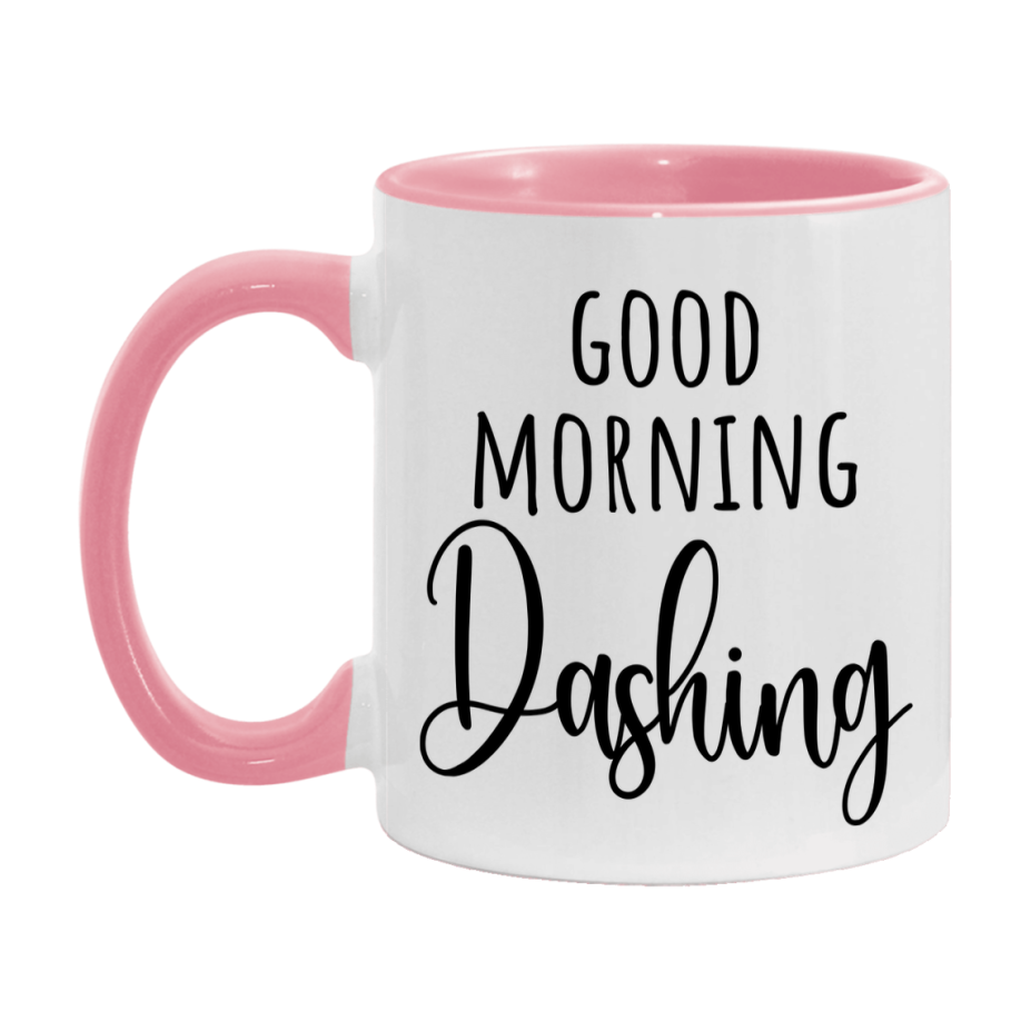 Good Morning Dashing Mug, Valentine's Day Mug For Dashing Lover, 11Oz Or 15Oz Ceramic Coffee Cup