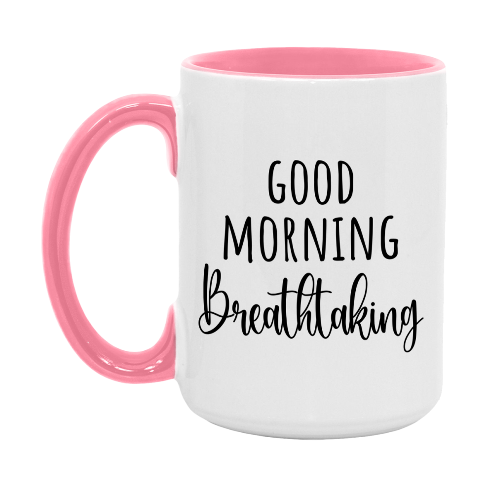 Good Morning Breathtaking Mug, Valentine's Day Mug For Breathtaking Lover, 11Oz Or 15Oz Ceramic Coffee Cup