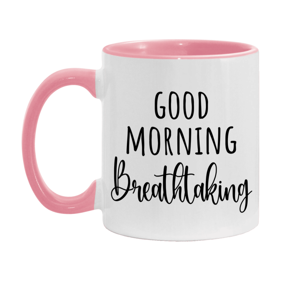 Good Morning Breathtaking Mug, Valentine's Day Mug For Breathtaking Lover, 11Oz Or 15Oz Ceramic Coffee Cup