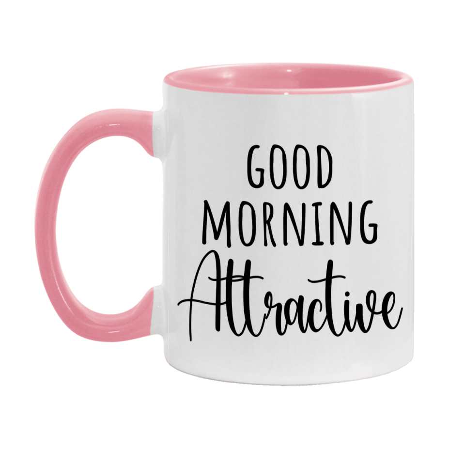 Good Morning Attractive Mug, Valentine's Day Mug For Attractive Lover, 11Oz Or 15Oz Ceramic Coffee Cup