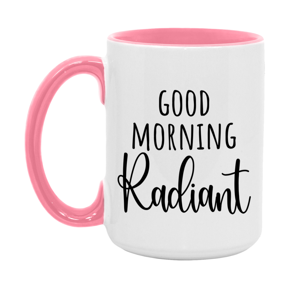 Good Morning Radiant Mug, Valentine's Day Mug For Radiant Lover, 11Oz Or 15Oz Ceramic Coffee Cup