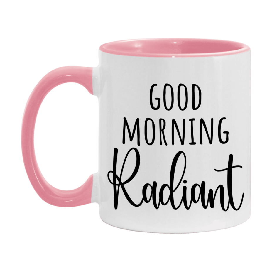 Good Morning Radiant Mug, Valentine's Day Mug For Radiant Lover, 11Oz Or 15Oz Ceramic Coffee Cup