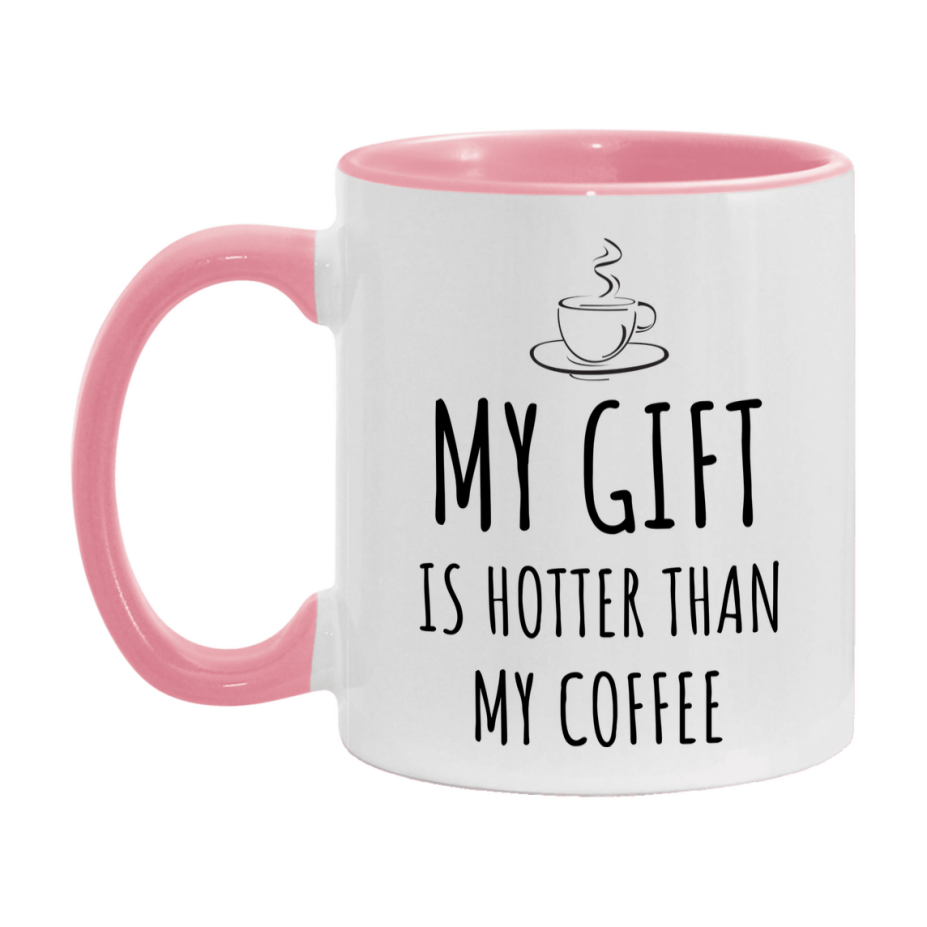 My Gift Is Hotter Coffee Mug, Funny 11Oz Or 15Oz Ceramic Coffee Cup