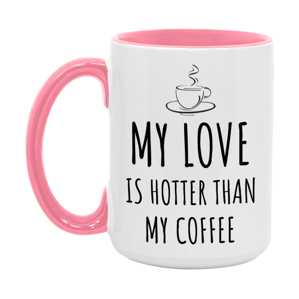 My Love Is Hotter Coffee Mug, Funny 11Oz Or 15Oz Ceramic Coffee Cup