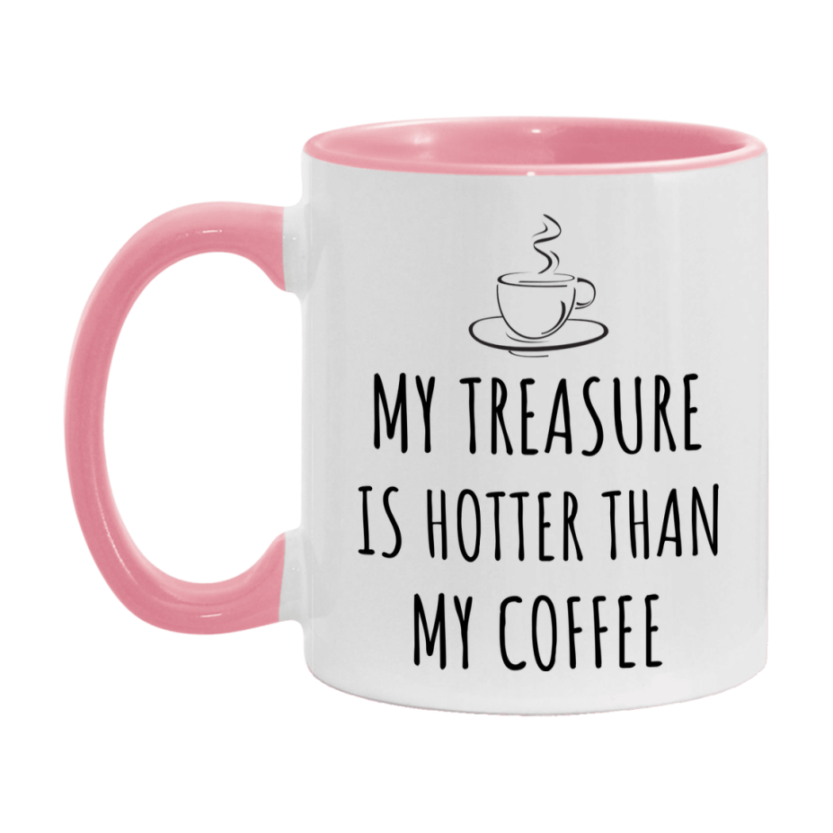 My Treasure Is Hotter Coffee Mug, Funny 11Oz Or 15Oz Ceramic Coffee Cup