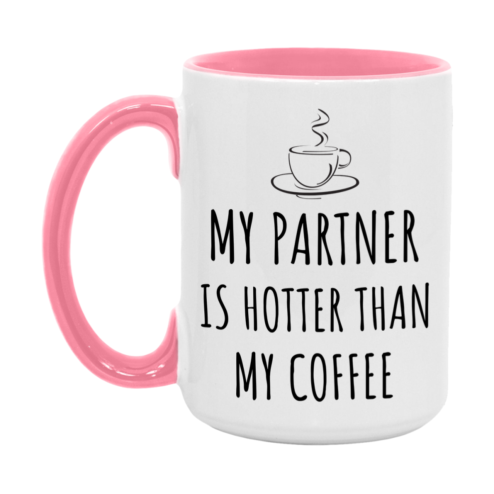 My Partner Is Hotter Coffee Mug, Funny 11Oz Or 15Oz Ceramic Coffee Cup