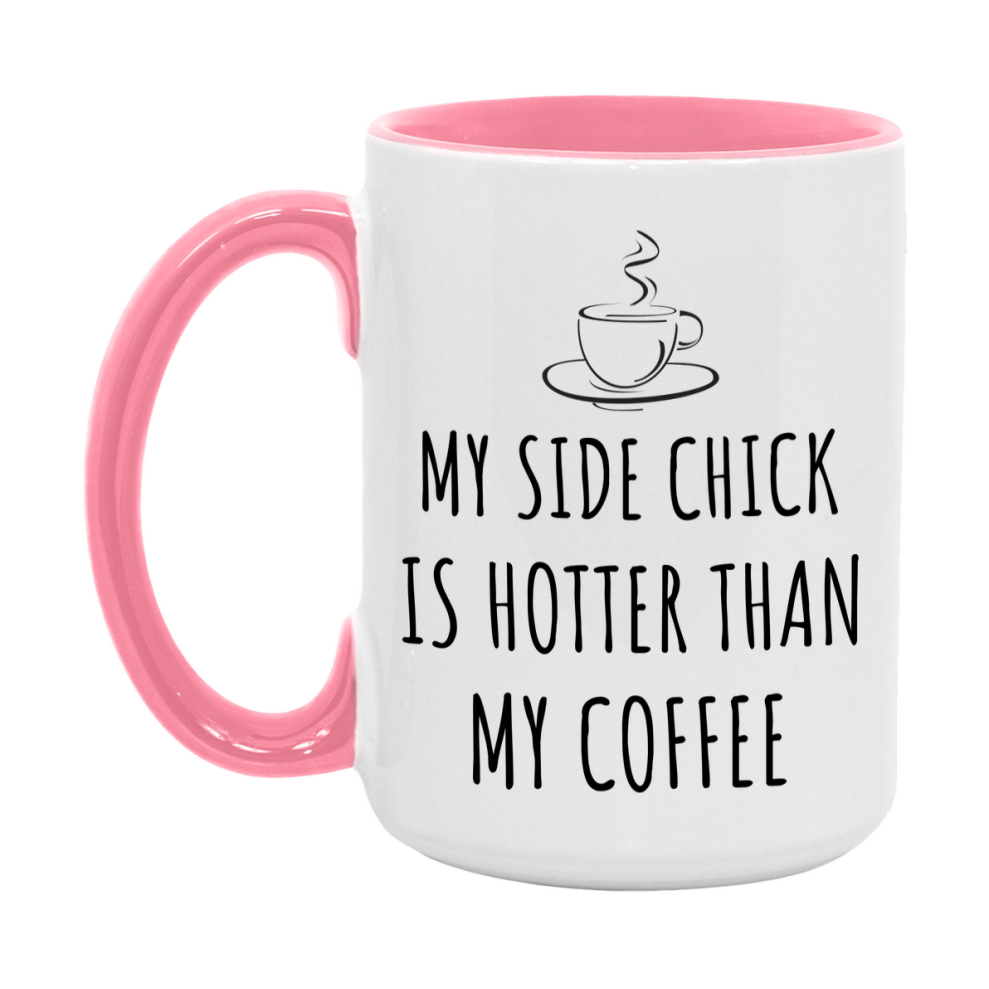 My Side Chick Is Hotter Coffee Mug, Funny 11Oz Or 15Oz Ceramic Coffee Cup