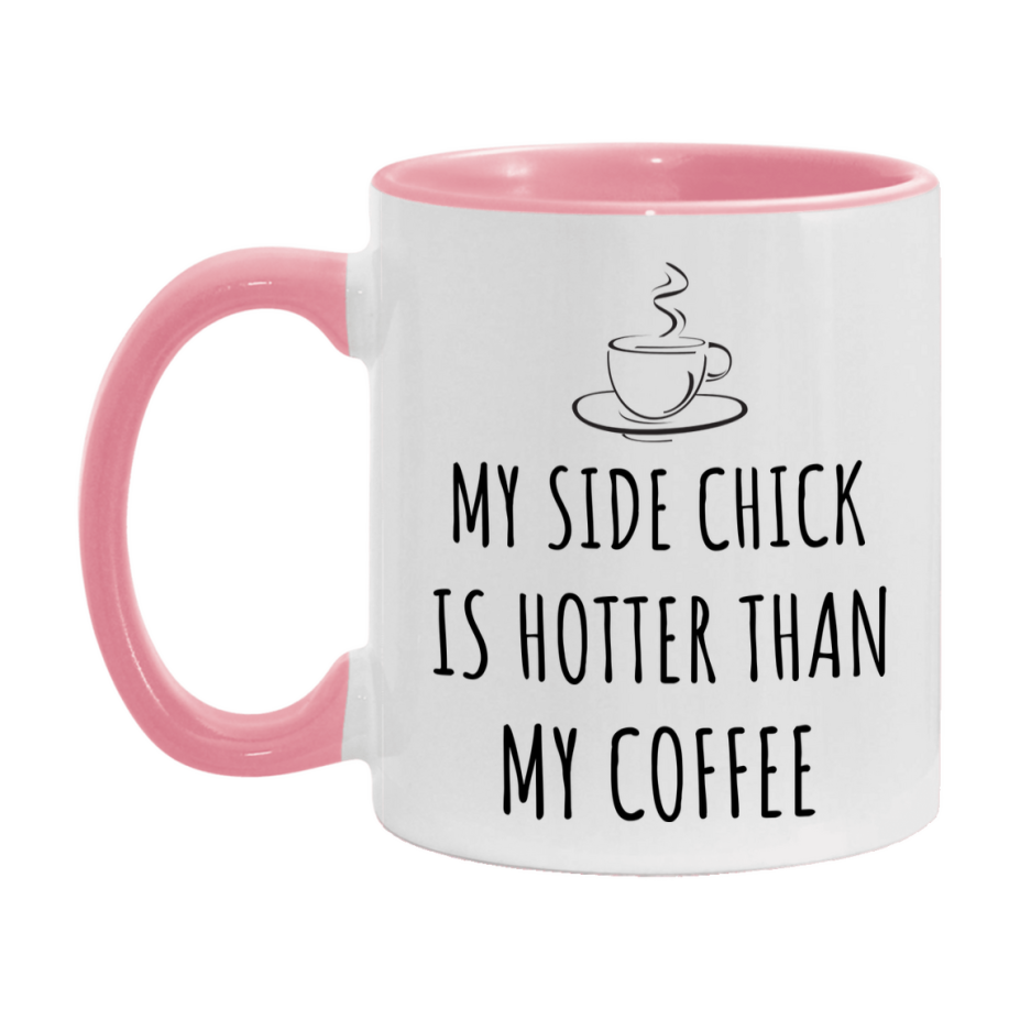 My Side Chick Is Hotter Coffee Mug, Funny 11Oz Or 15Oz Ceramic Coffee Cup