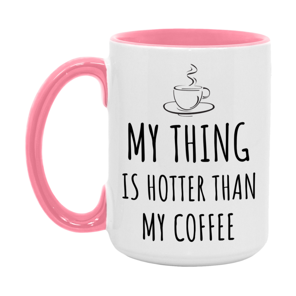 My Thing Is Hotter Coffee Mug, Funny 11Oz Or 15Oz Ceramic Coffee Cup