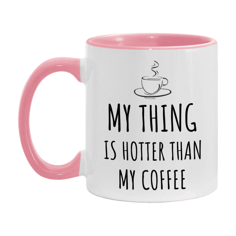 My Thing Is Hotter Coffee Mug, Funny 11Oz Or 15Oz Ceramic Coffee Cup