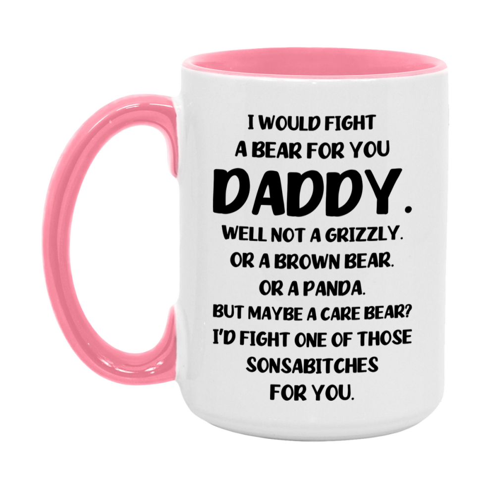 Funny Mug For Daddy, I Would Fight A Bear For You Daddy, Double-Sided 11Oz Or 15Oz Ceramic Coffee Cup
