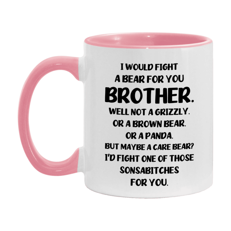 Funny Mug For Brother, I Would Fight A Bear For You Brother, Double-Sided 11Oz Or 15Oz Ceramic Coffee Cup
