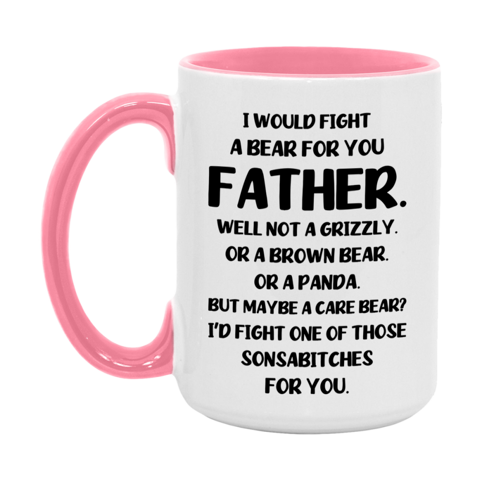 Funny Mug For Father, I Would Fight A Bear For You Father, Double-Sided 11Oz Or 15Oz Ceramic Coffee Cup