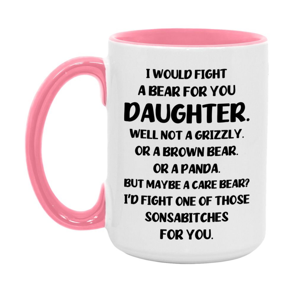 Funny Mug For Daughter, I Would Fight A Bear For You Daughter, Double-Sided 11Oz Or 15Oz Ceramic Coffee Cup