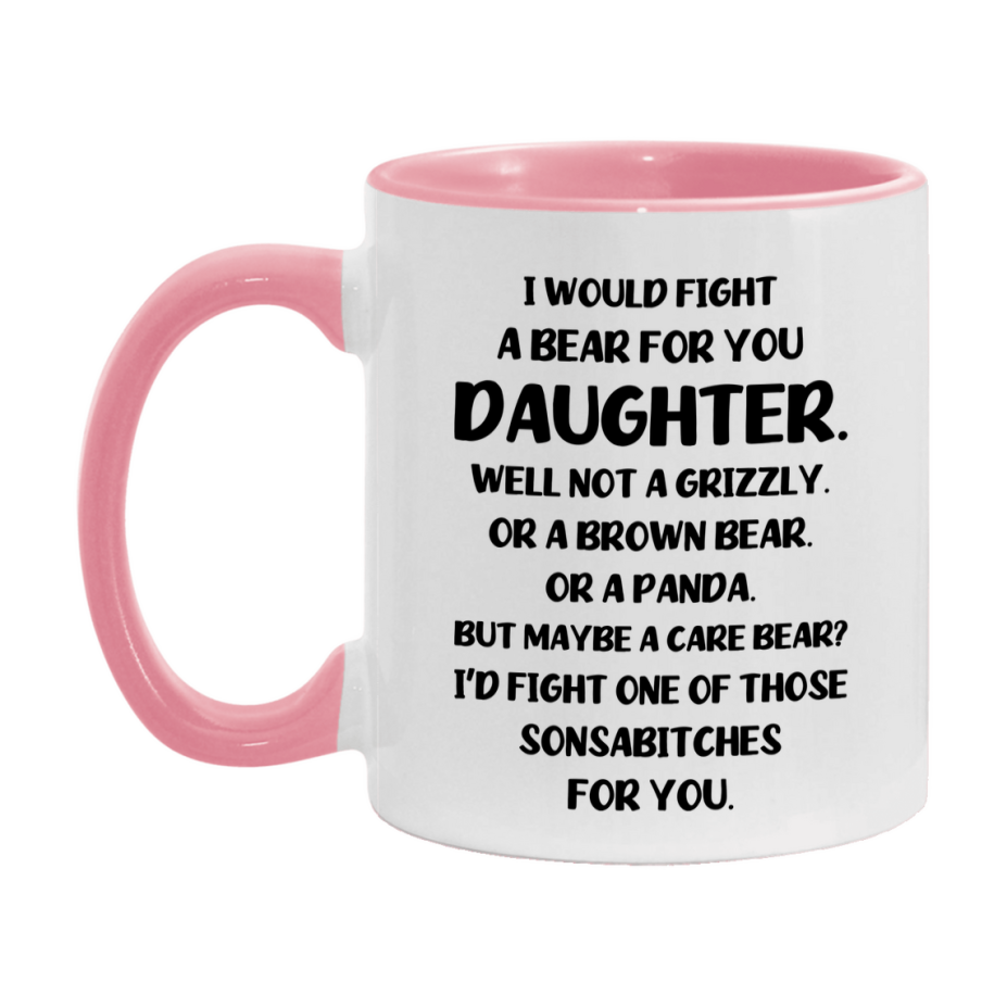 Funny Mug For Daughter, I Would Fight A Bear For You Daughter, Double-Sided 11Oz Or 15Oz Ceramic Coffee Cup
