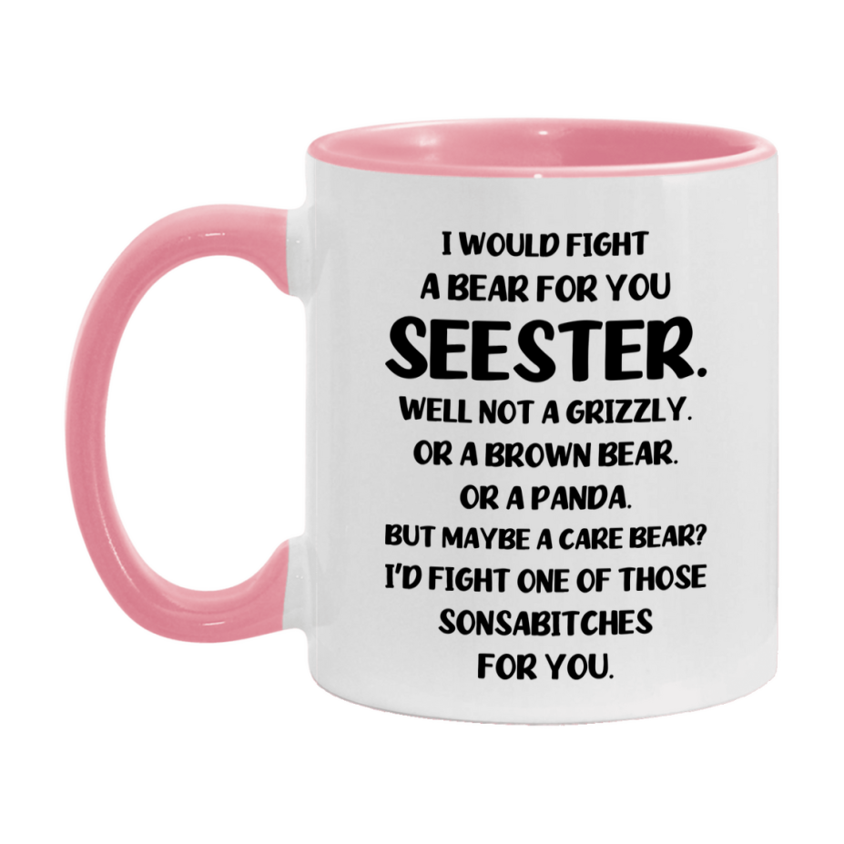 Funny Mug For Seester, I Would Fight A Bear For You Seester, Double-Sided 11Oz Or 15Oz Ceramic Coffee Cup